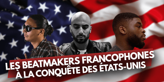 DOSSIER : Les beatmakers francophones à la conquête des États-Unis